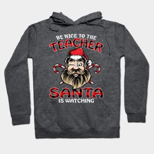 Be Nice To The Teacher Santa is Watching Hoodie